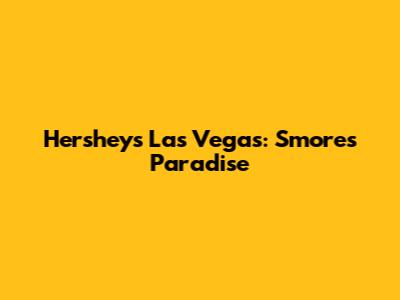Hershey's Las Vegas: S'mores Paradise