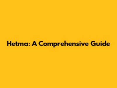 Hetma: A Comprehensive Guide
