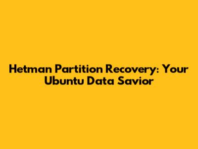 Hetman Partition Recovery: Your Ubuntu Data Savior