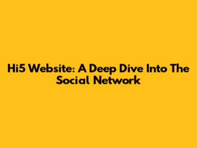 Hi5 Website: A Deep Dive Into The Social Network