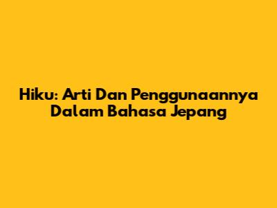 Hiku: Arti Dan Penggunaannya Dalam Bahasa Jepang