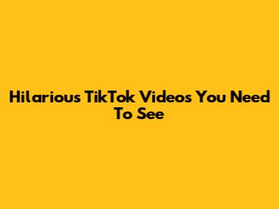 Hilarious TikTok Videos You Need To See