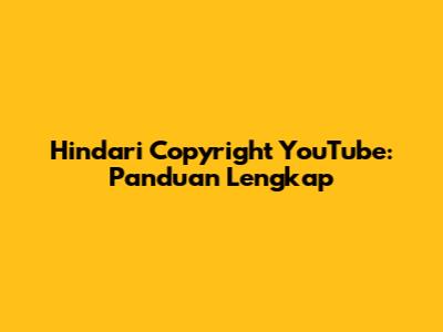 Hindari Copyright YouTube: Panduan Lengkap