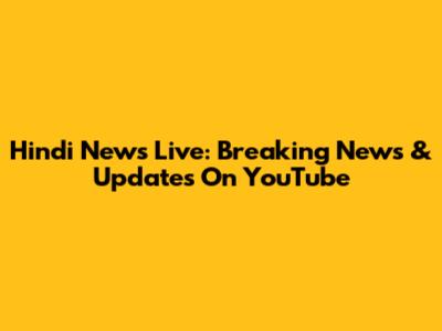 Hindi News Live: Breaking News & Updates On YouTube