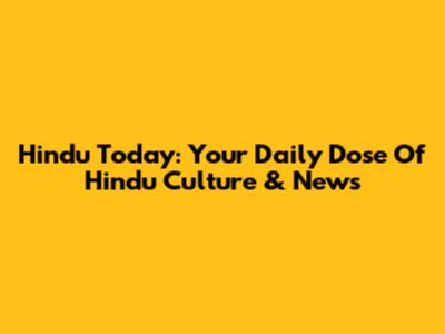 Hindu Today: Your Daily Dose Of Hindu Culture & News