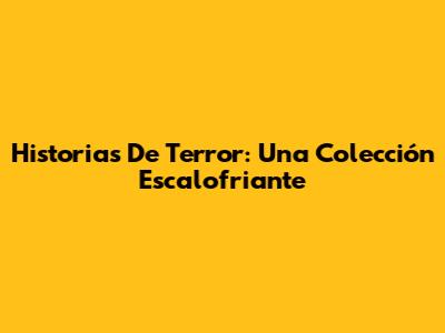 Historias De Terror: Una Colección Escalofriante