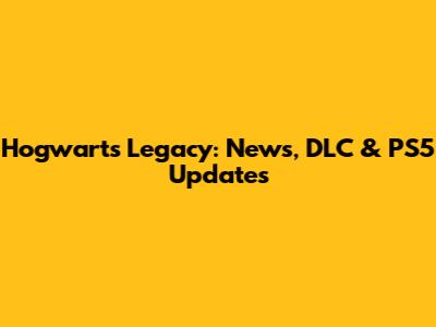 Hogwarts Legacy: News, DLC & PS5 Updates