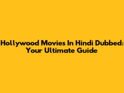 Hollywood Movies In Hindi Dubbed: Your Ultimate Guide