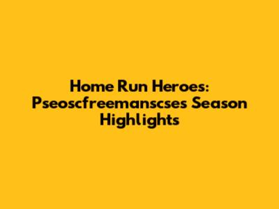 Home Run Heroes: Pseoscfreemanscse's Season Highlights