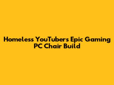 Homeless YouTuber's Epic Gaming PC Chair Build
