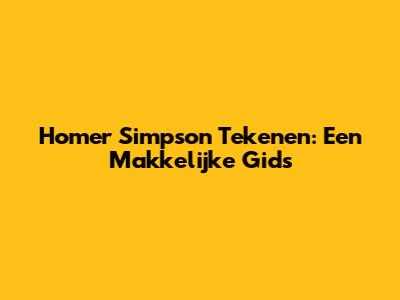 Homer Simpson Tekenen: Een Makkelijke Gids
