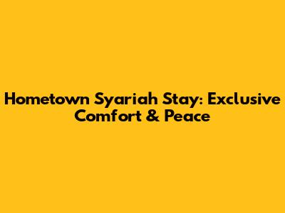 Hometown Syariah Stay: Exclusive Comfort & Peace
