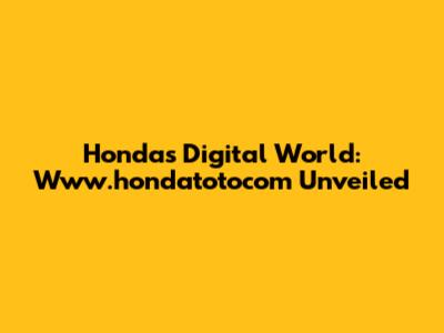 Honda's Digital World: Www.hondatotocom Unveiled