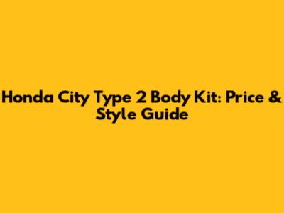 Honda City Type 2 Body Kit: Price & Style Guide