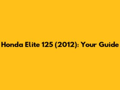Honda Elite 125 (2012): Your Guide