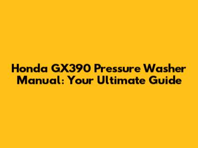 Honda GX390 Pressure Washer Manual: Your Ultimate Guide