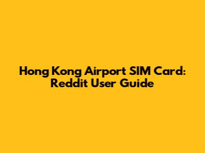 Hong Kong Airport SIM Card: Reddit User Guide