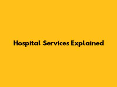 Hospital Services Explained