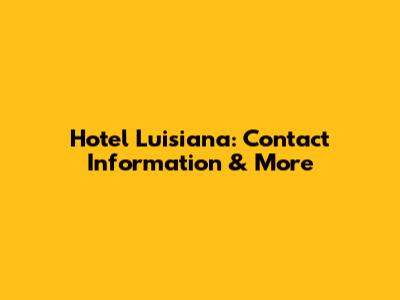 Hotel Luisiana: Contact Information & More