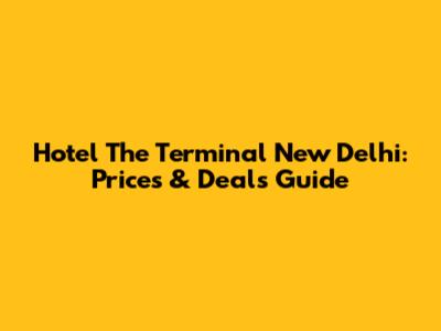 Hotel The Terminal New Delhi: Prices & Deals Guide