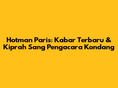 Hotman Paris: Kabar Terbaru & Kiprah Sang Pengacara Kondang