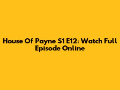 House Of Payne S1 E12: Watch Full Episode Online