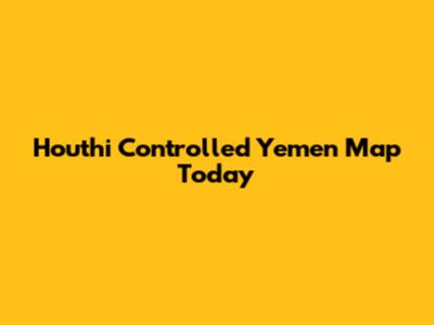 Houthi Controlled Yemen Map Today