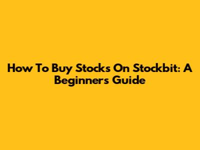 How To Buy Stocks On Stockbit: A Beginner's Guide