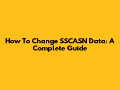 How To Change SSCASN Data: A Complete Guide