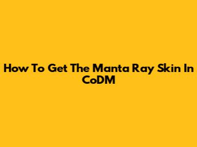 How To Get The Manta Ray Skin In CoDM