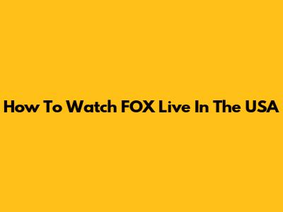 How To Watch FOX Live In The USA