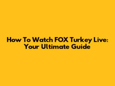How To Watch FOX Turkey Live: Your Ultimate Guide