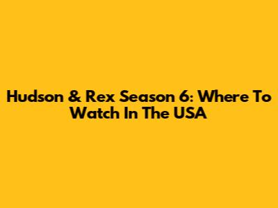 Hudson & Rex Season 6: Where To Watch In The USA