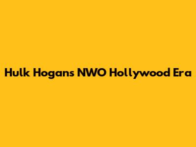 Hulk Hogan's NWO Hollywood Era