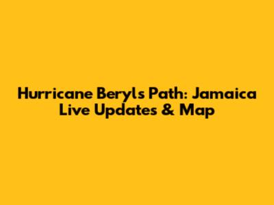 Hurricane Beryl's Path: Jamaica Live Updates & Map