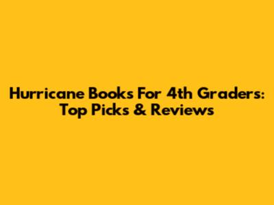 Hurricane Books For 4th Graders: Top Picks & Reviews