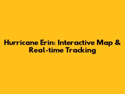 Hurricane Erin: Interactive Map & Real-time Tracking