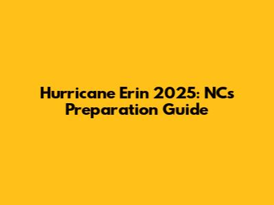 Hurricane Erin 2025: NC's Preparation Guide