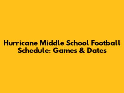 Hurricane Middle School Football Schedule: Games & Dates