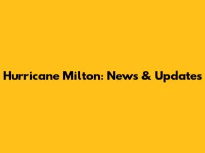 Hurricane Milton: News & Updates