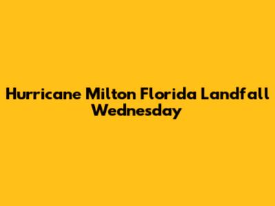 Hurricane Milton Florida Landfall Wednesday