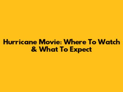 Hurricane Movie: Where To Watch & What To Expect