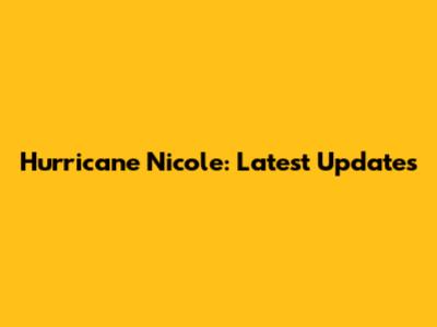 Hurricane Nicole: Latest Updates