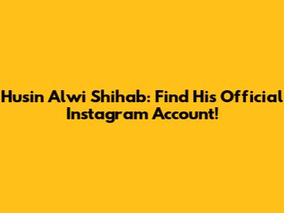 Husin Alwi Shihab: Find His Official Instagram Account!