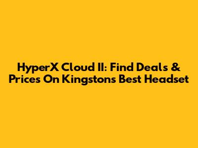 HyperX Cloud II: Find Deals & Prices On Kingston's Best Headset