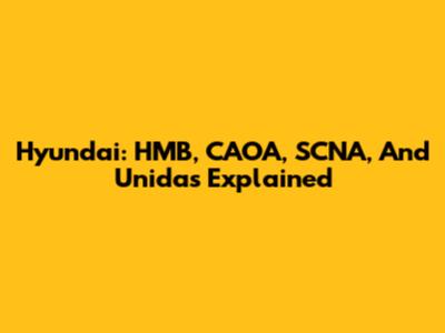 Hyundai: HMB, CAOA, SCNA, And Unidas Explained