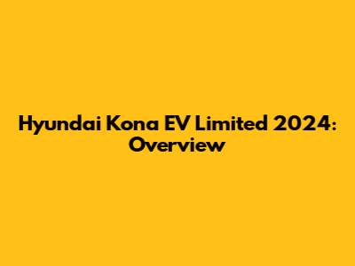 Hyundai Kona EV Limited 2024: Overview