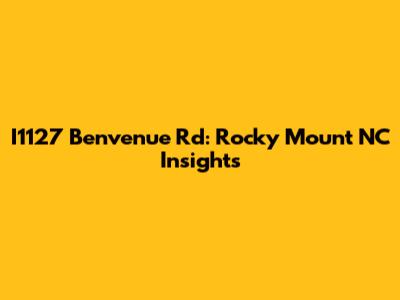 I1127 Benvenue Rd: Rocky Mount NC Insights
