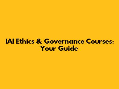 IAI Ethics & Governance Courses: Your Guide