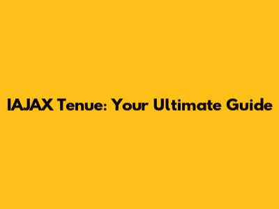 IAJAX Tenue: Your Ultimate Guide